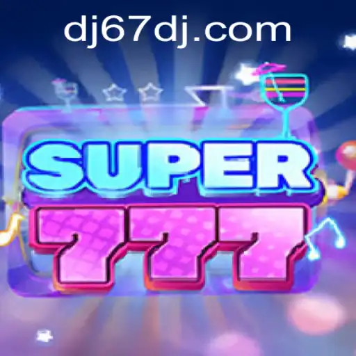Super777: A Fresh Gaming Experience with 67DJ